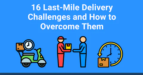 16 Last Mile Delivery Challenges and How to Overcome Them