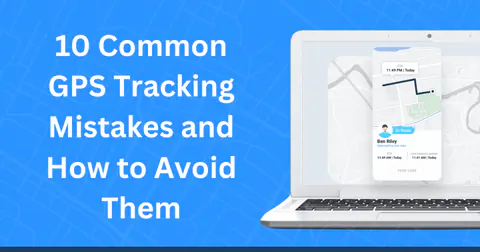 10 Real-Time GPS Tracking Mistakes to Avoid